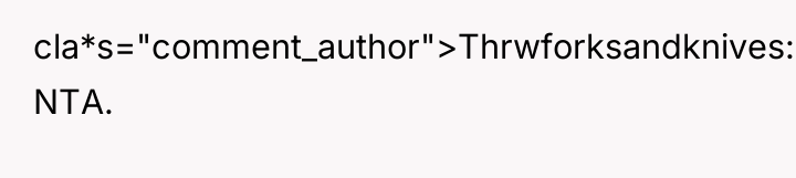 cla*s="comment_author">Thrwforksandknives: NTA.