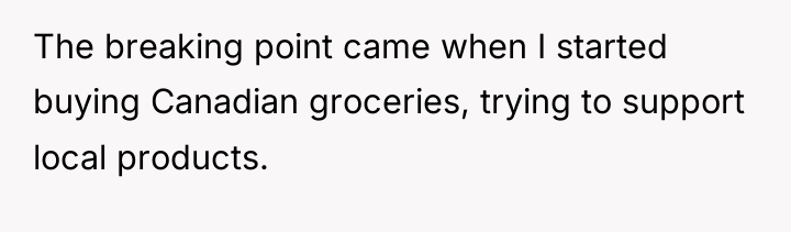 The breaking point came when I started buying Canadian groceries,...