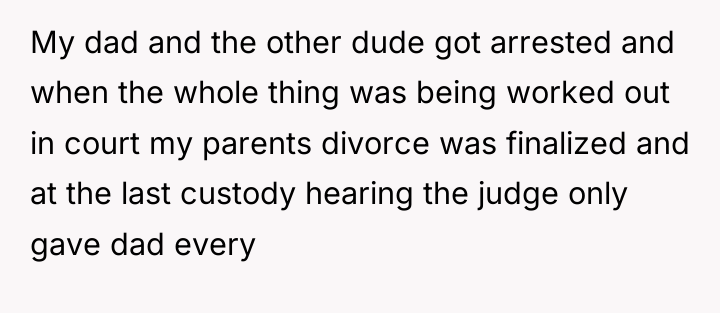 My dad and the other dude got arrested and when...