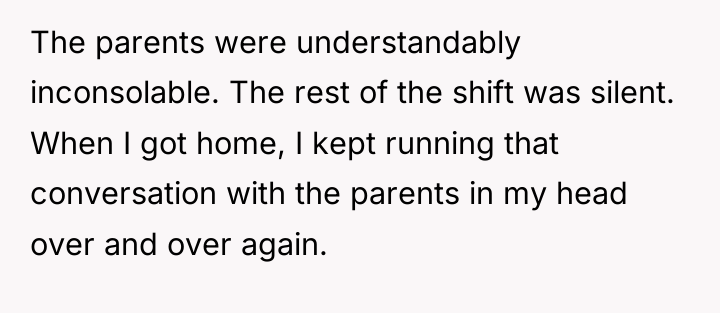 The parents were understandably inconsolable. The rest of the shift...
