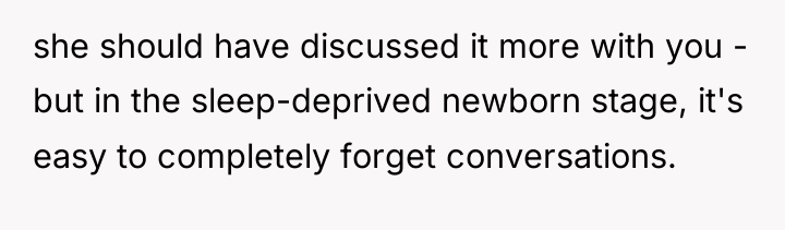 she should have discussed it more with you - but...