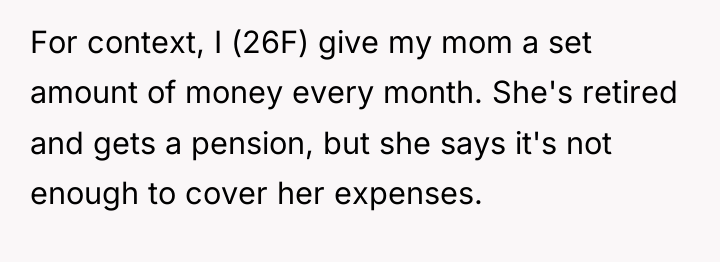 For context, I (26F) give my mom a set amount...