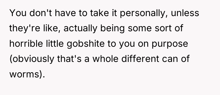 You don't have to take it personally, unless they're like,...