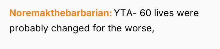 Noremakthebarbarian YTA- 60 lives were probably changed for the worse,
