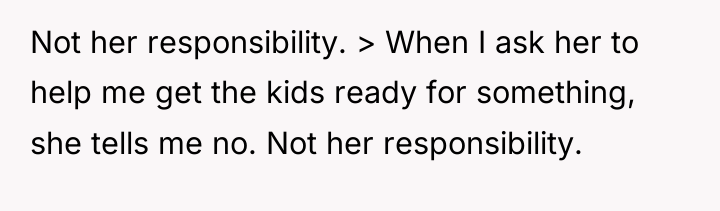 Not her responsibility. > When I ask her to help...