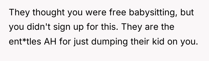 They thought you were free babysitting, but you didn't sign...