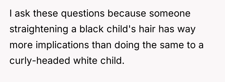 I ask these questions because someone straightening a black child's...