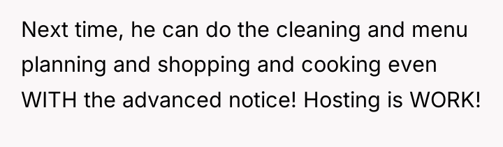 Next time, he can do the cleaning and menu planning...