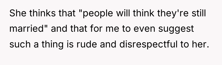 She thinks that "people will think they're still married" and...