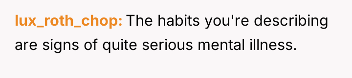 lux_roth_chop The habits you're describing are signs of quite serious...
