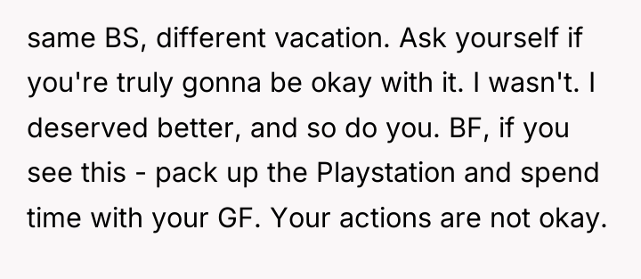 same BS, different vacation. Ask yourself if you're truly gonna...