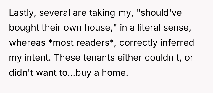 Lastly, several are taking my, "should've bought their own house,"...