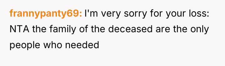 frannypanty69 I'm very sorry for your loss: NTA the family...