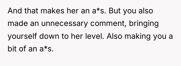 And that makes her an a*s. But you also made...