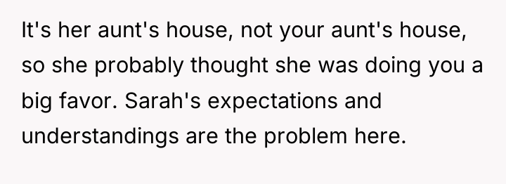 It's her aunt's house, not your aunt's house, so she...