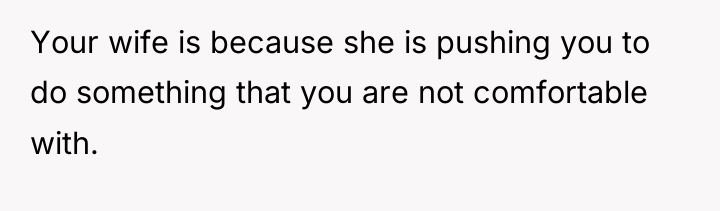 Your wife is because she is pushing you to do...