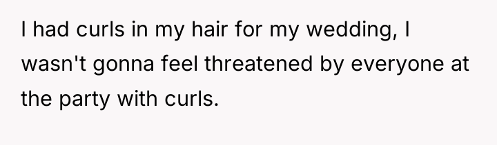 I had curls in my hair for my wedding, I...