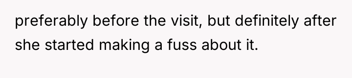 preferably before the visit, but definitely after she started making...