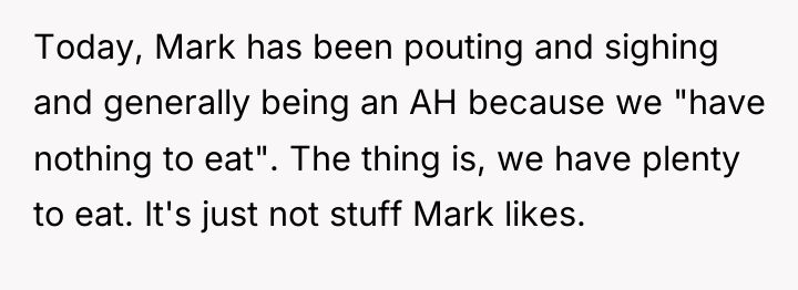 Today, Mark has been pouting and sighing and generally being...