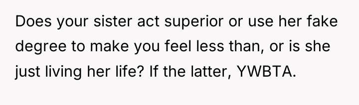 Does your sister act superior or use her fake degree...