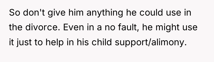 So don't give him anything he could use in the...
