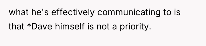 what he's effectively communicating to is that *Dave himself is...