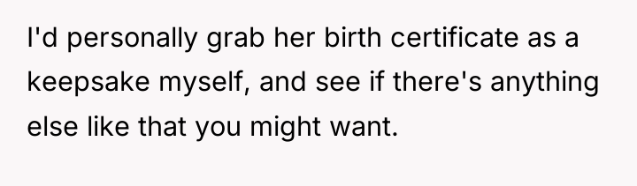 I'd personally grab her birth certificate as a keepsake myself,...