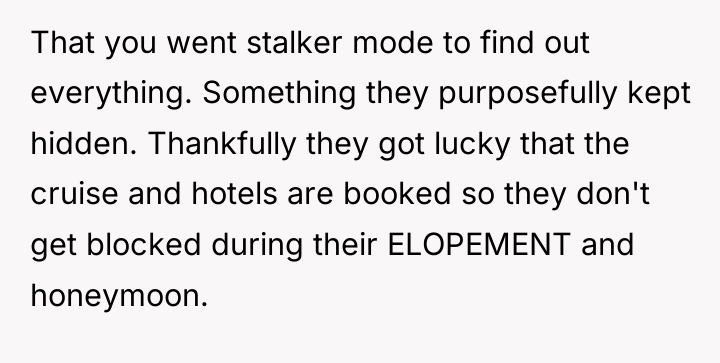 That you went stalker mode to find out everything. Something...
