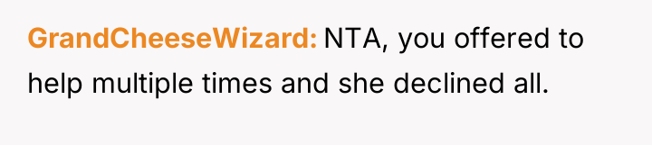 GrandCheeseWizard NTA, you offered to help multiple times and she...