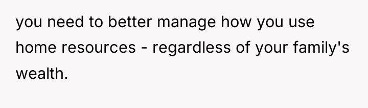 you need to better manage how you use home resources...