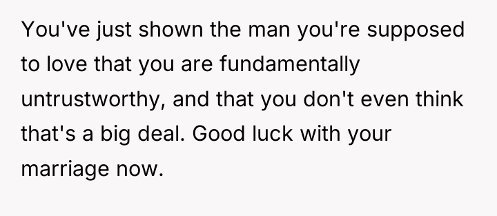 You've just shown the man you're supposed to love that...