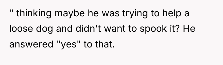 " thinking maybe he was trying to help a loose...