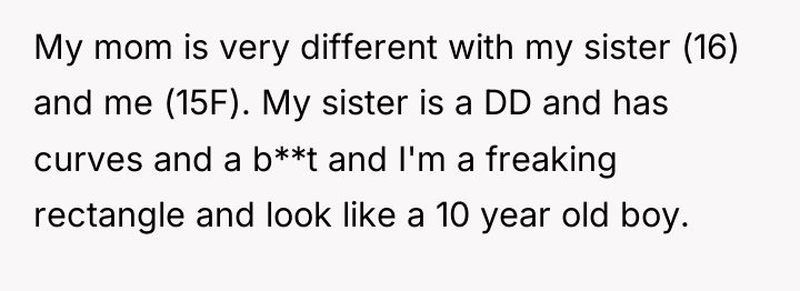 My mom is very different with my sister (16) and...