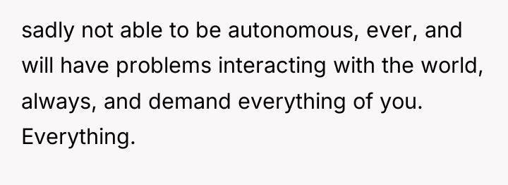 sadly not able to be autonomous, ever, and will have...