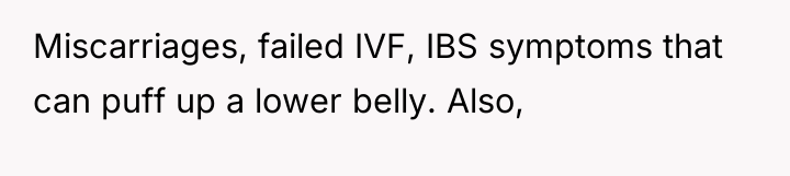 Miscarriages, failed IVF, IBS symptoms that can puff up a...