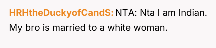 HRHtheDuckyofCandS NTA: Nta I am Indian. My bro is married...