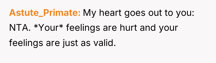 Astute_Primate My heart goes out to you: NTA. *Your* feelings...