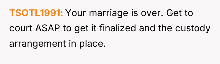 TSOTL1991 Your marriage is over. Get to court ASAP to...