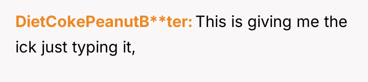 DietCokePeanutB**ter This is giving me the ick just typing it,