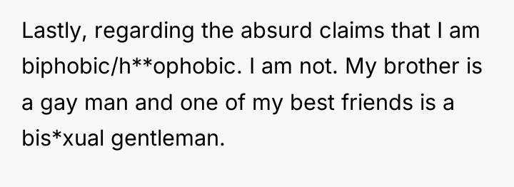 Lastly, regarding the absurd claims that I am biphobic/h**ophobic. I...