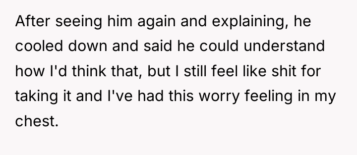 After seeing him again and explaining, he cooled down and...