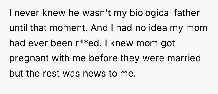 I never knew he wasn't my biological father until that...