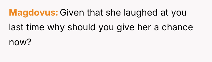 Magdovus Given that she laughed at you last time why...
