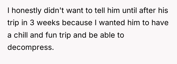 I honestly didn't want to tell him until after his...