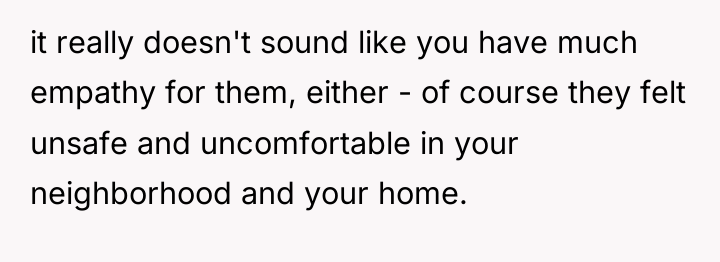it really doesn't sound like you have much empathy for...