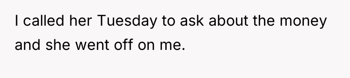 I called her Tuesday to ask about the money and...