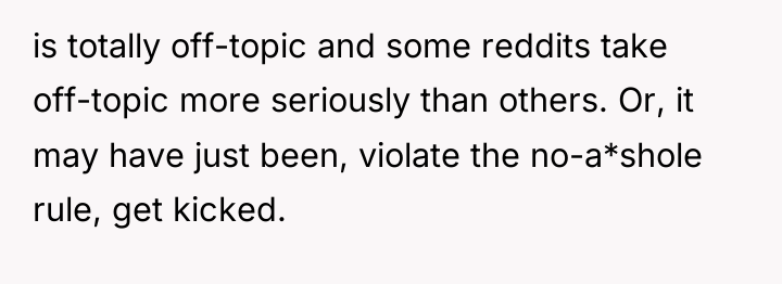 is totally off-topic and some reddits take off-topic more seriously...