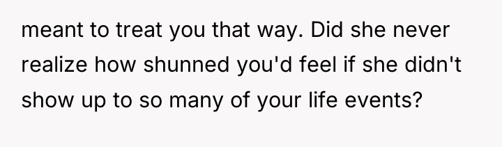 meant to treat you that way. Did she never realize...