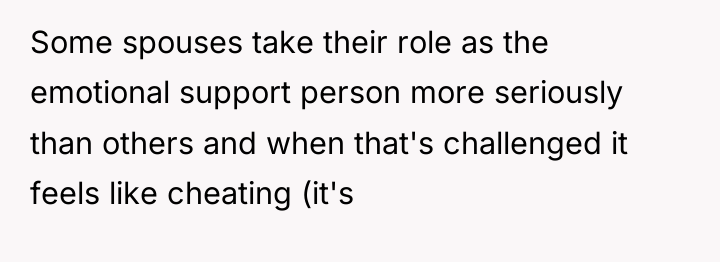 Some spouses take their role as the emotional support person...
