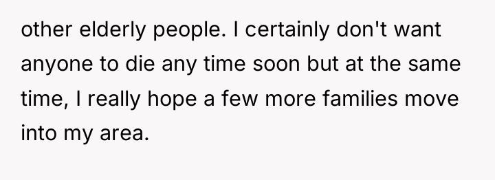 other elderly people. I certainly don't want anyone to die...